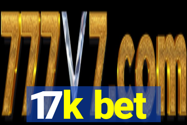 17k bet